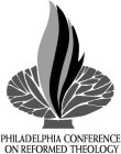 PHILADELPHIA CONFERENCE ON REFORMED THEOLOGY