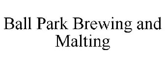 BALL PARK BREWING AND MALTING
