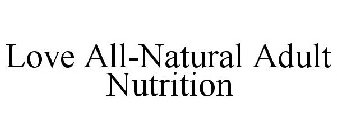 LOVE ALL-NATURAL ADULT NUTRITION