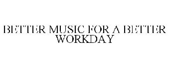 BETTER MUSIC . . . FOR A BETTER WORKDAY