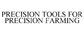 PRECISION TOOLS FOR PRECISION FARMING