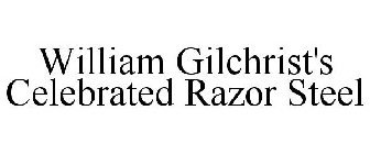WILLIAM GILCHRIST'S CELEBRATED RAZOR STEEL