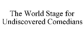 THE WORLD STAGE FOR UNDISCOVERED COMEDIANS