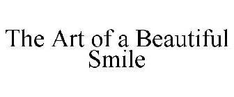 THE ART OF A BEAUTIFUL SMILE