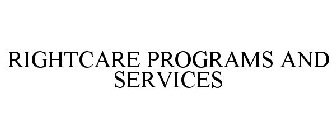 RIGHTCARE PROGRAMS AND SERVICES