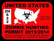 UNITED STATES ZOMBIE HUNTING PERMIT 2013/2014 RIFLES/HANDGUNS: 223 CALIBER OR LARGER SHOTGUNS: B/BB OR LARGER. NO BIRD SHOT ZH 622 NO BAG LIMIT