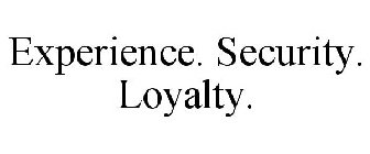 EXPERIENCE. SECURITY. LOYALTY.