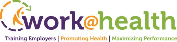 WORK@HEALTH TRAINING EMPLOYERS PROMOTING HEALTH MAXIMIZING PERFORMANCE