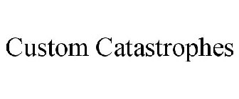 CUSTOM CATASTROPHES