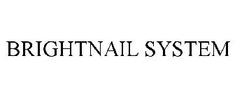 BRIGHTNAIL SYSTEM