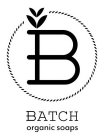 B BATCH ORGANIC SOAPS