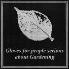 GLOVES FOR PEOPLE SERIOUS ABOUT GARDENING