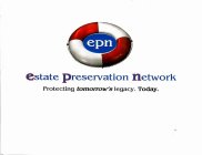 EPN ESTATE PRESERVATION NETWORK PROTECTING TOMORROW'S LEGACY. TODAY.