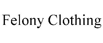 FELONY CLOTHING