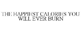 THE HAPPIEST CALORIES YOU WILL EVER BURN