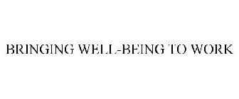 BRINGING WELL-BEING TO WORK