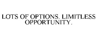 LOTS OF OPTIONS. LIMITLESS OPPORTUNITY.