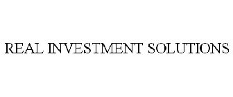 REAL INVESTMENT SOLUTIONS