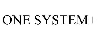 ONE SYSTEM+