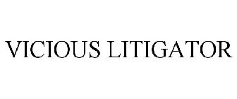 VICIOUS LITIGATOR