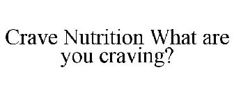 CRAVE NUTRITION WHAT ARE YOU CRAVING?