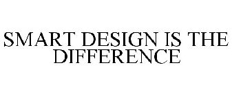 SMART DESIGN IS THE DIFFERENCE