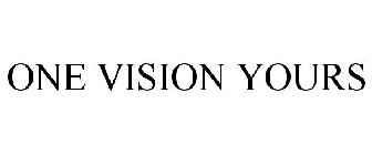 ONE VISION. YOURS.