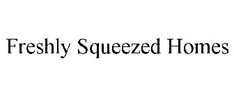 FRESHLY SQUEEZED HOMES