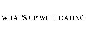 WHAT'S UP WITH DATING