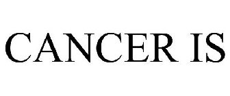 CANCER IS