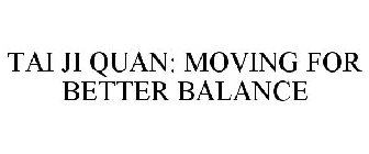 TAI JI QUAN: MOVING FOR BETTER BALANCE