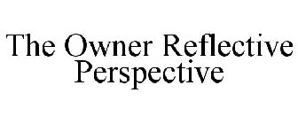 THE OWNER REFLECTIVE PERSPECTIVE
