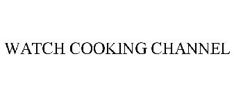 WATCH COOKING CHANNEL