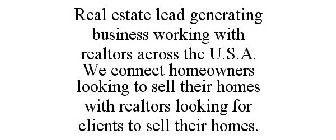 REAL ESTATE LEAD GENERATING BUSINESS WORKING WITH REALTORS ACROSS THE U.S.A. WE CONNECT HOMEOWNERS LOOKING TO SELL THEIR HOMES WITH REALTORS LOOKING FOR CLIENTS TO SELL THEIR HOMES.
