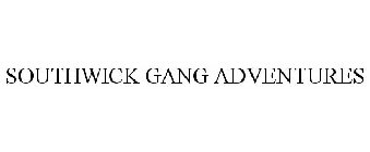 SOUTHWICK GANG ADVENTURES