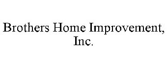 BROTHERS HOME IMPROVEMENT, INC.