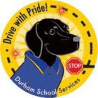 DURHAM SCHOOL SERVICES STOP DRIVE WITH PRIDE!