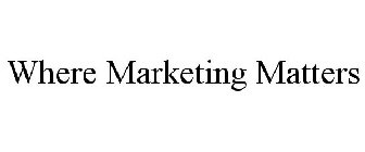 WHERE MARKETING MATTERS