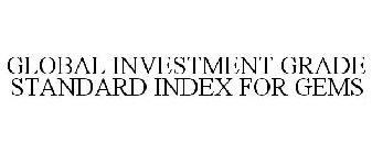 GLOBAL INVESTMENT GRADE STANDARD INDEX FOR GEMS