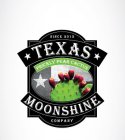 SINCE 2013 TEXAS MOONSHINE COMPANY PRICKLY PEAR CACTUS