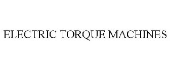 ELECTRIC TORQUE MACHINES