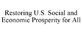 RESTORING U.S. SOCIAL AND ECONOMIC PROSPERITY FOR ALL