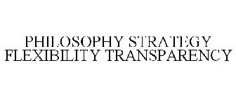 PHILOSOPHY STRATEGY FLEXIBILITY TRANSPARENCY