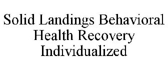 SOLID LANDINGS BEHAVIORAL HEALTH RECOVERY INDIVIDUALIZED