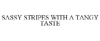 SASSY STRIPES WITH A TANGY TASTE