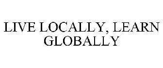 LIVE LOCALLY, LEARN GLOBALLY