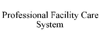 PROFESSIONAL FACILITY CARE SYSTEM