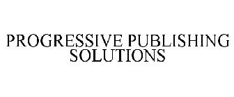 PROGRESSIVE PUBLISHING SOLUTIONS