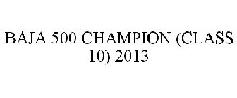 BAJA 500 CHAMPION (CLASS 10) 2013