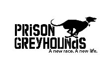 PRISON GREYHOUNDS A NEW RACE. A NEW LIFE.